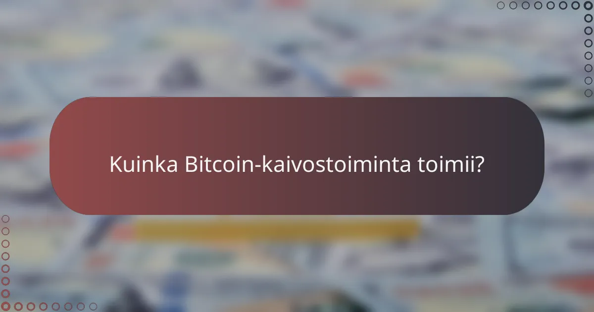 Kuinka Bitcoin-kaivostoiminta toimii?