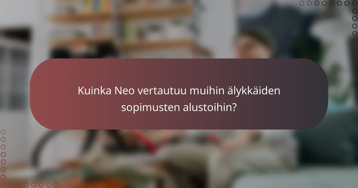 Kuinka Neo vertautuu muihin älykkäiden sopimusten alustoihin?