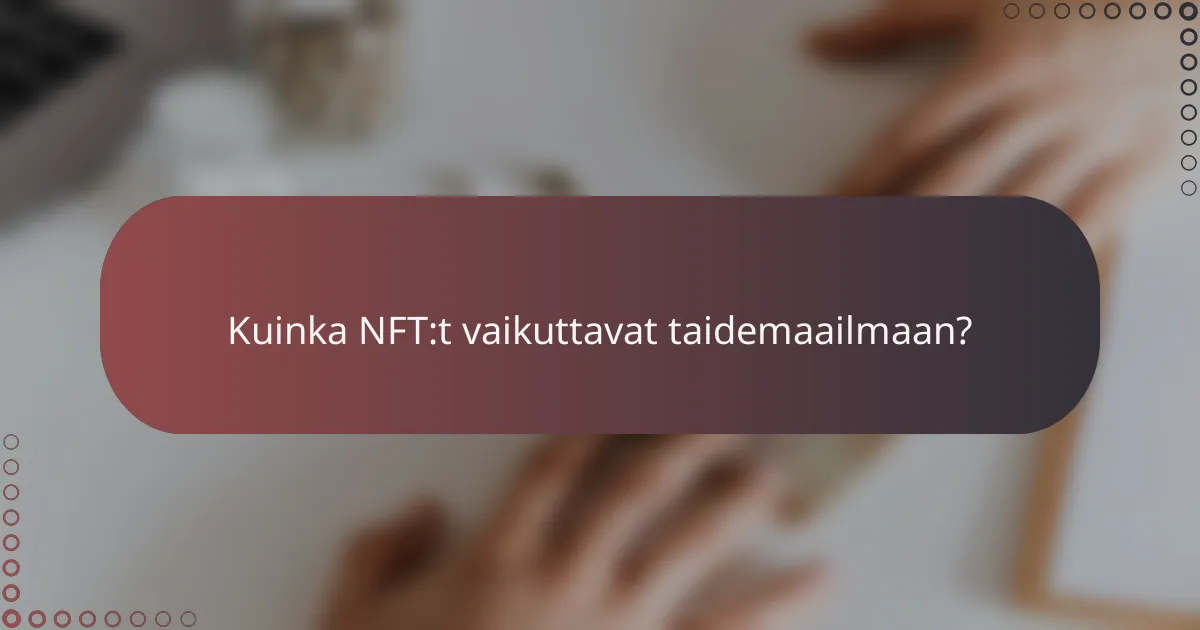 Kuinka NFT:t vaikuttavat taidemaailmaan?