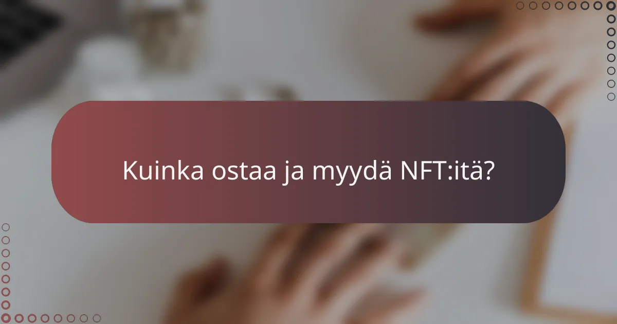 Kuinka ostaa ja myydä NFT:itä?