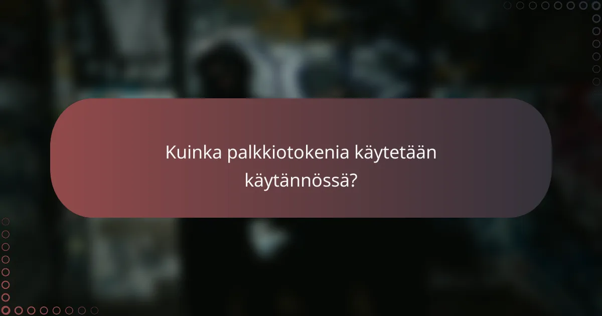 Kuinka palkkiotokenia käytetään käytännössä?