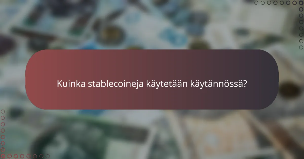 Kuinka stablecoineja käytetään käytännössä?