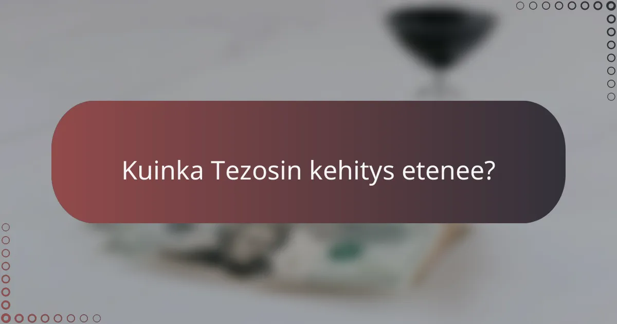 Kuinka Tezosin kehitys etenee?