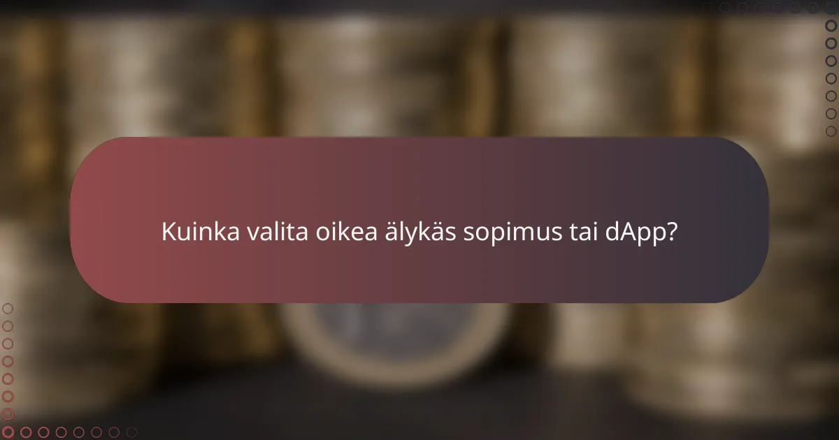 Kuinka valita oikea älykäs sopimus tai dApp?