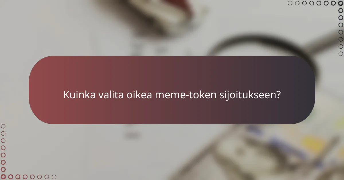 Kuinka valita oikea meme-token sijoitukseen?