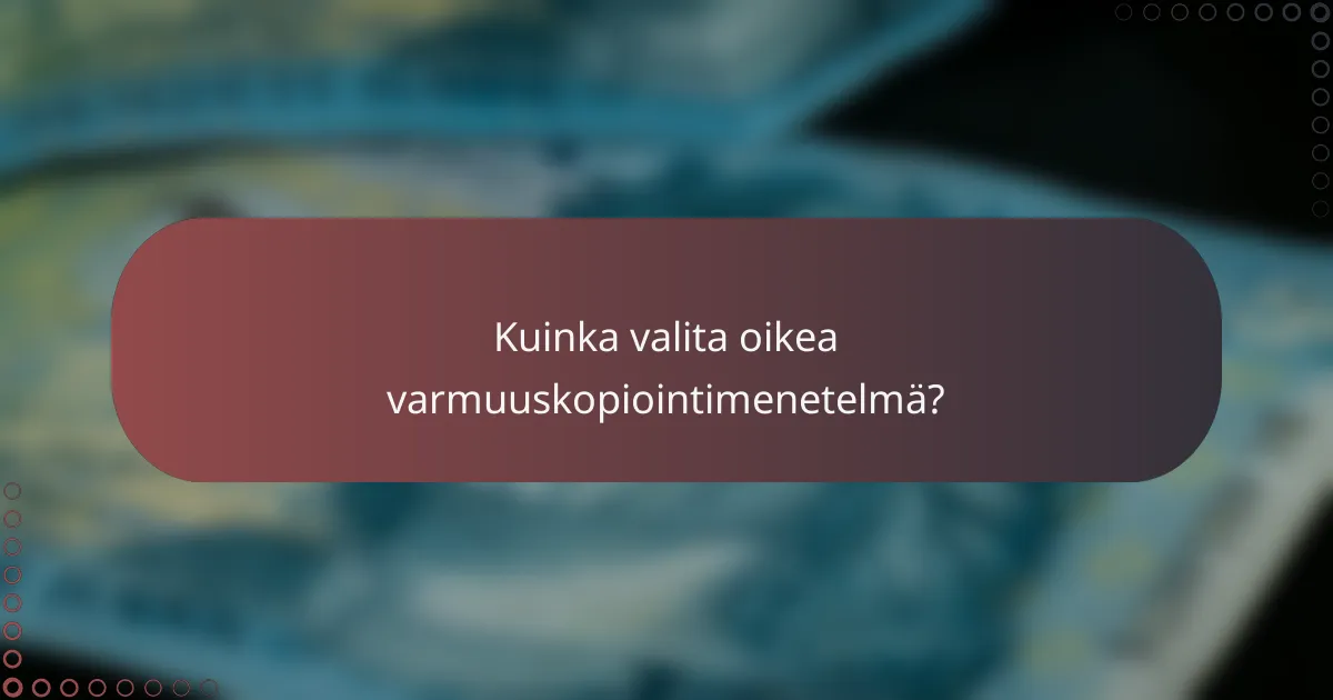 Kuinka valita oikea varmuuskopiointimenetelmä?