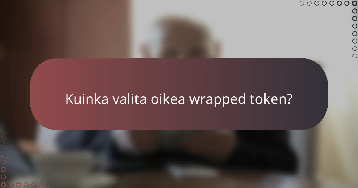 Kuinka valita oikea wrapped token?