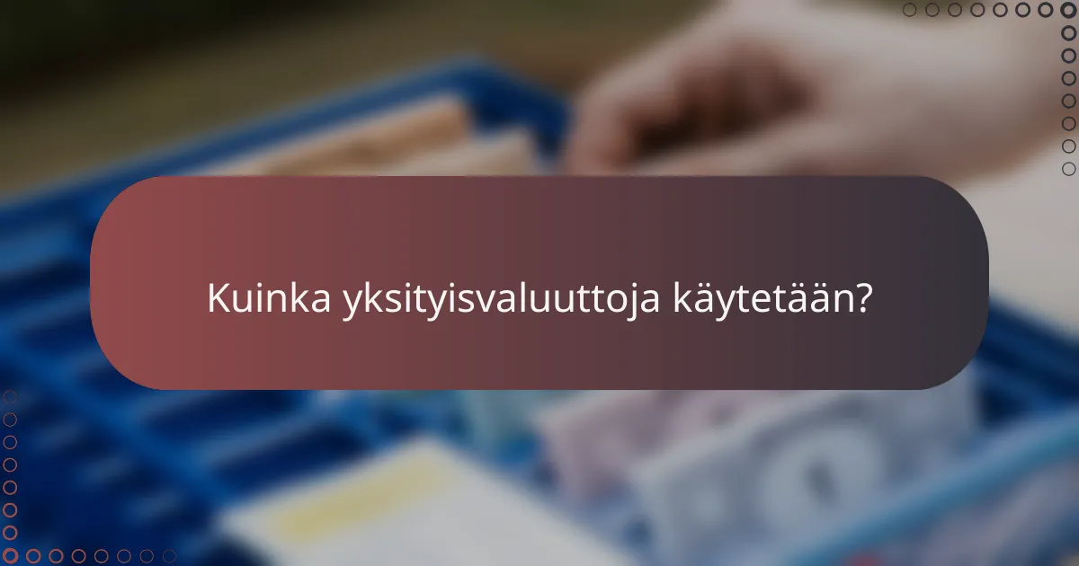 Kuinka yksityisvaluuttoja käytetään?