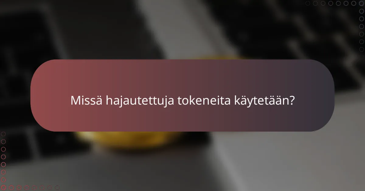 Missä hajautettuja tokeneita käytetään?