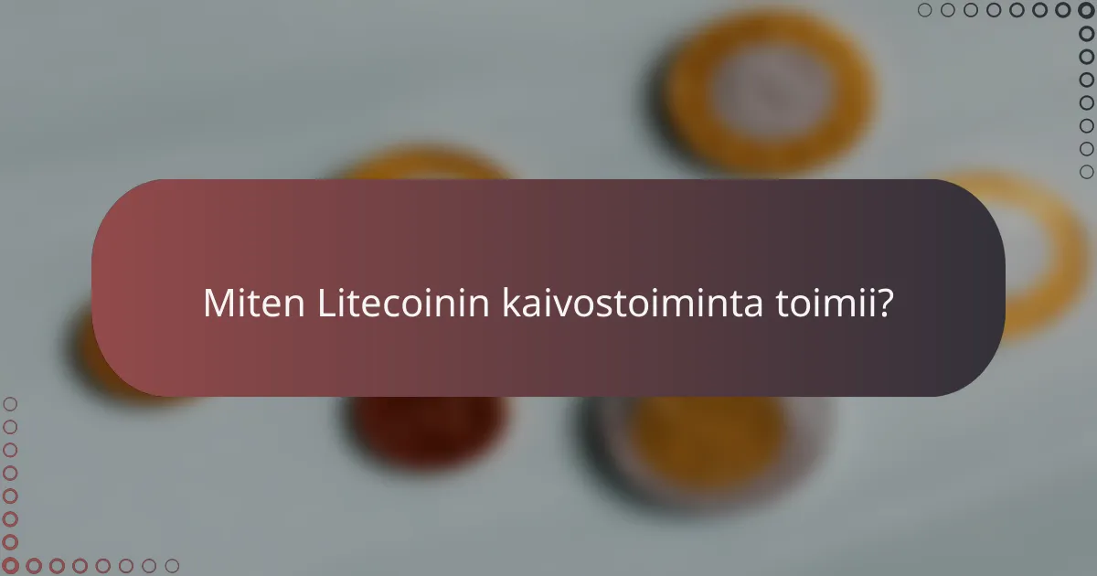 Miten Litecoinin kaivostoiminta toimii?