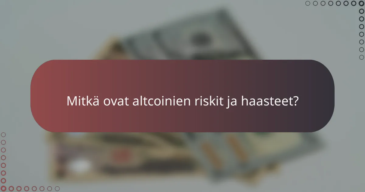 Mitkä ovat altcoinien riskit ja haasteet?