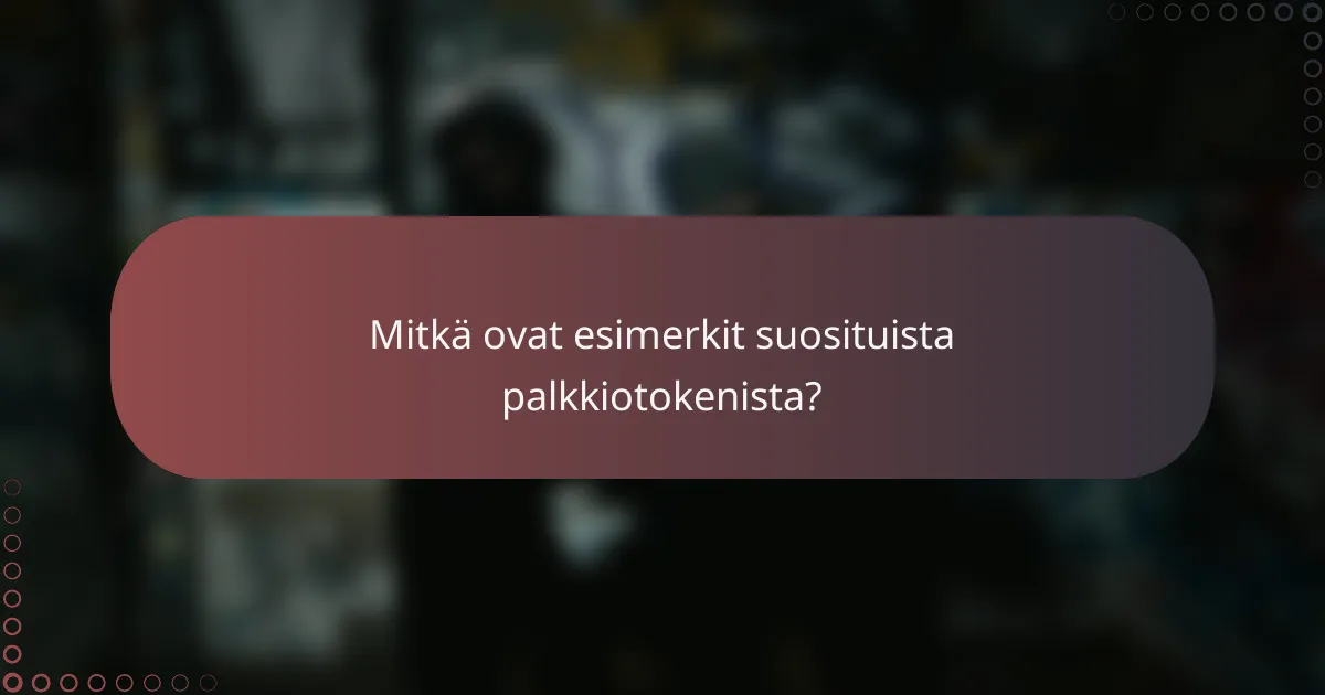 Mitkä ovat esimerkit suosituista palkkiotokenista?