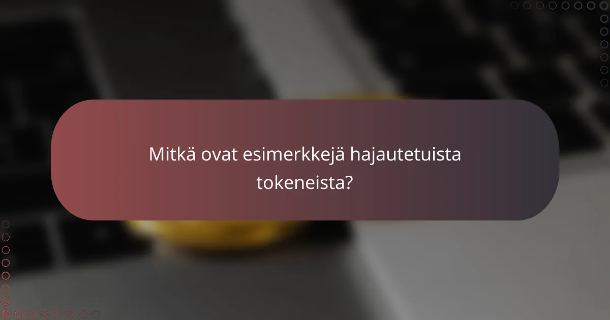 Mitkä ovat esimerkkejä hajautetuista tokeneista?