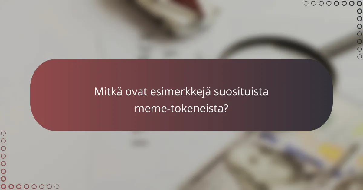 Mitkä ovat esimerkkejä suosituista meme-tokeneista?