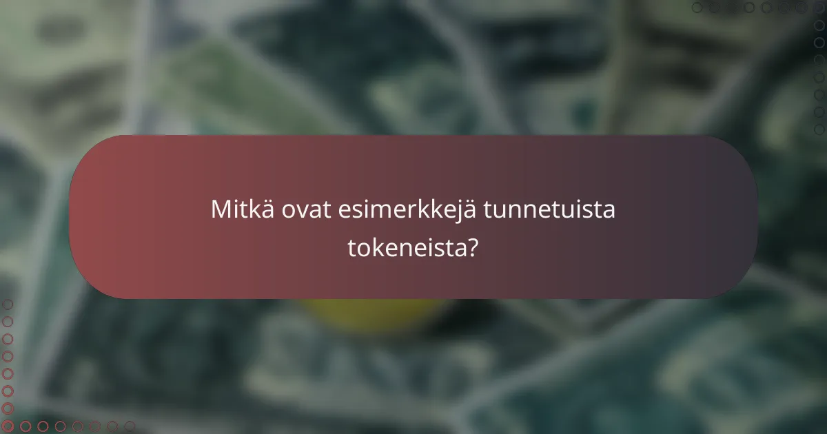 Mitkä ovat esimerkkejä tunnetuista tokeneista?