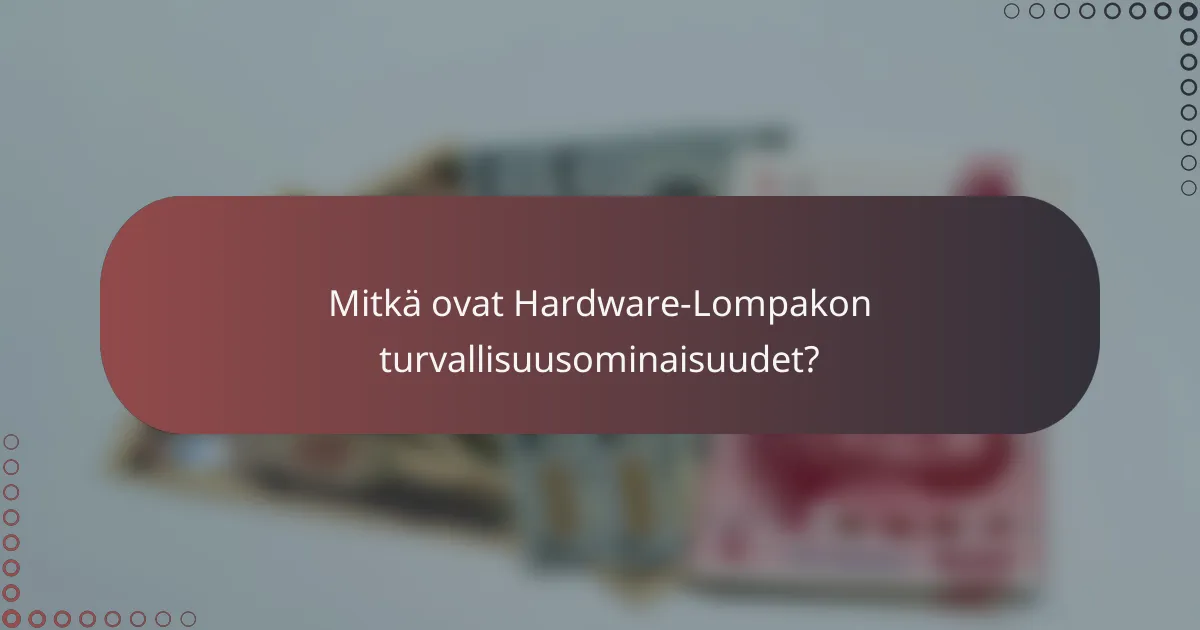 Mitkä ovat Hardware-Lompakon turvallisuusominaisuudet?