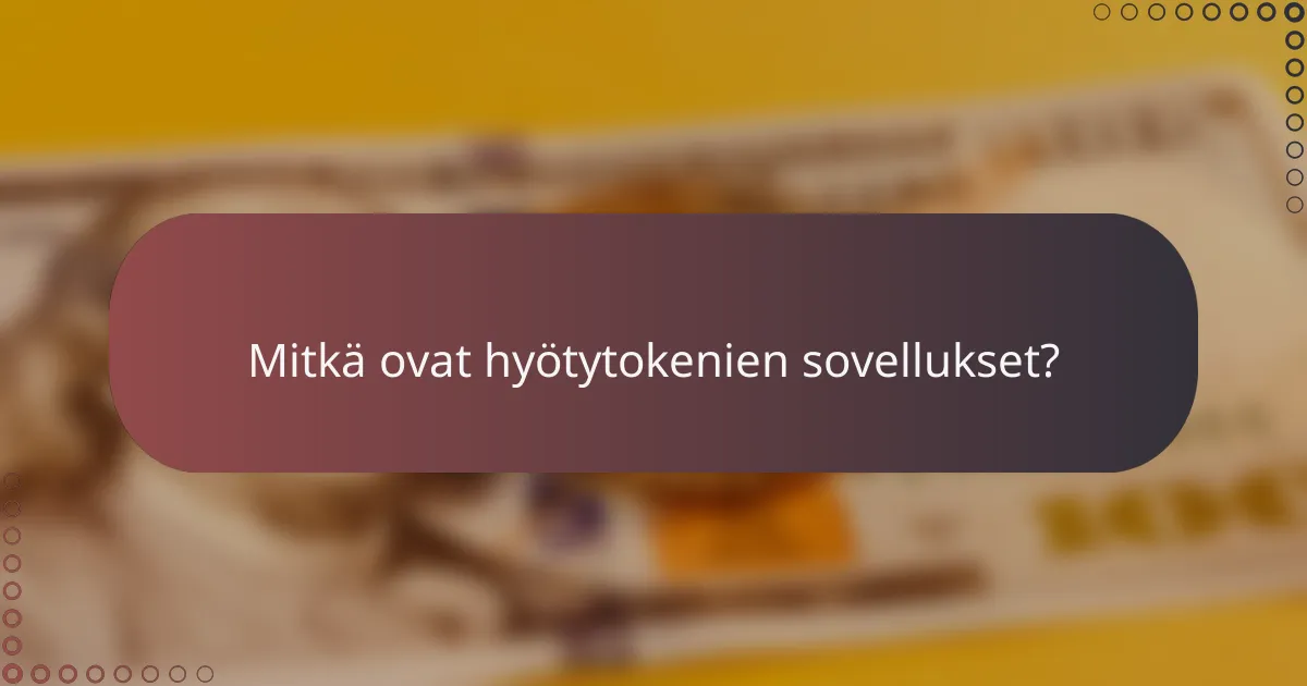 Mitkä ovat hyötytokenien sovellukset?