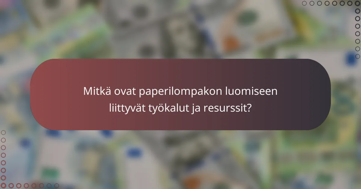 Mitkä ovat paperilompakon luomiseen liittyvät työkalut ja resurssit?