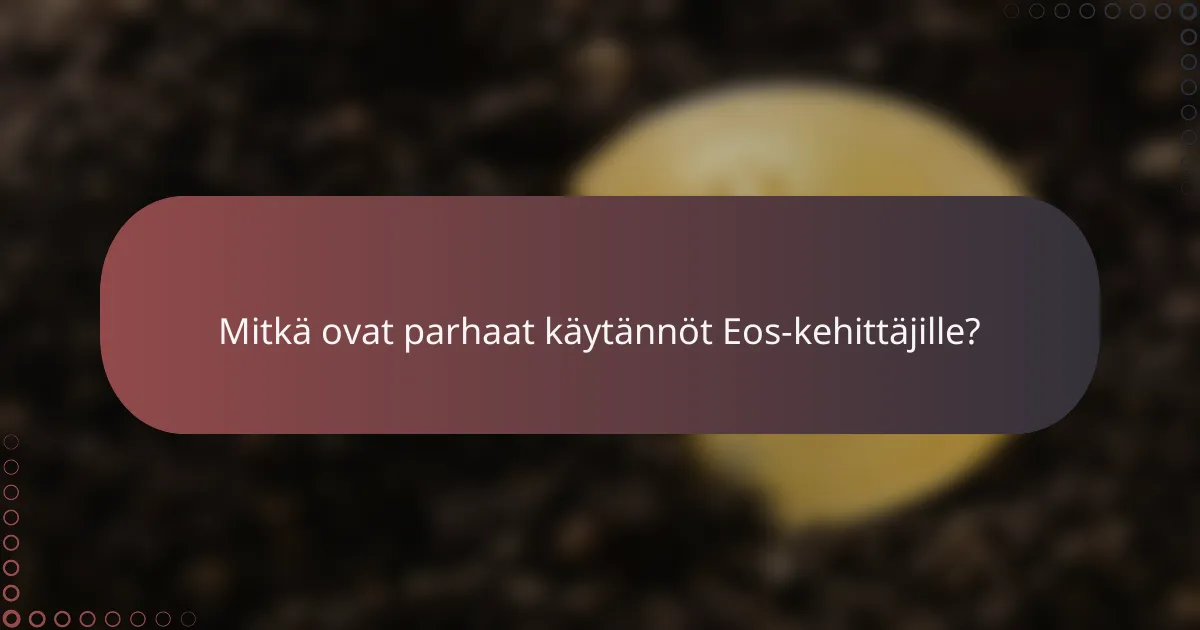 Mitkä ovat parhaat käytännöt Eos-kehittäjille?