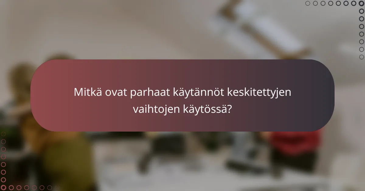 Mitkä ovat parhaat käytännöt keskitettyjen vaihtojen käytössä?