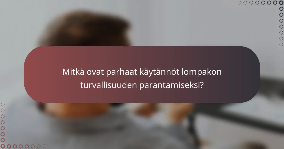 Mitkä ovat parhaat käytännöt lompakon turvallisuuden parantamiseksi?
