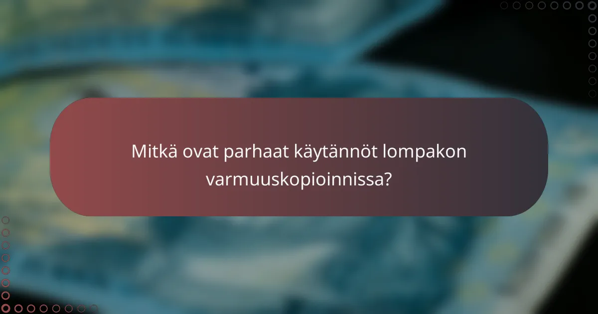 Mitkä ovat parhaat käytännöt lompakon varmuuskopioinnissa?