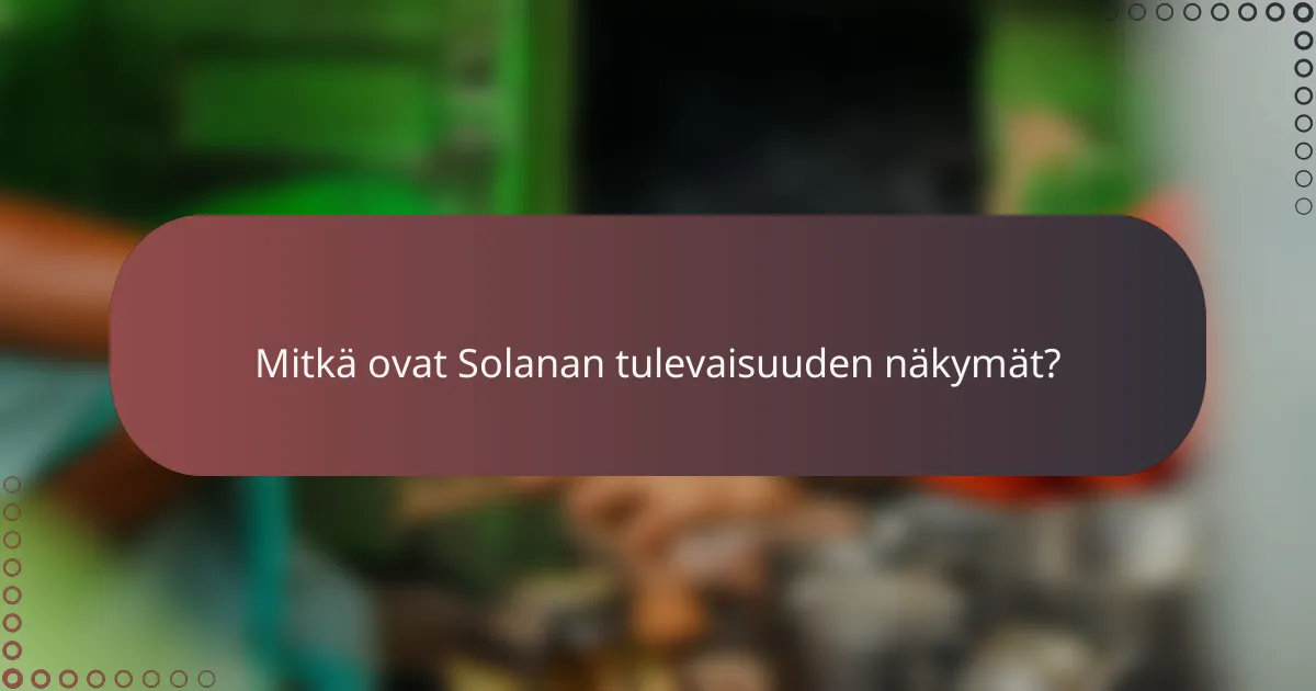 Mitkä ovat Solanan tulevaisuuden näkymät?
