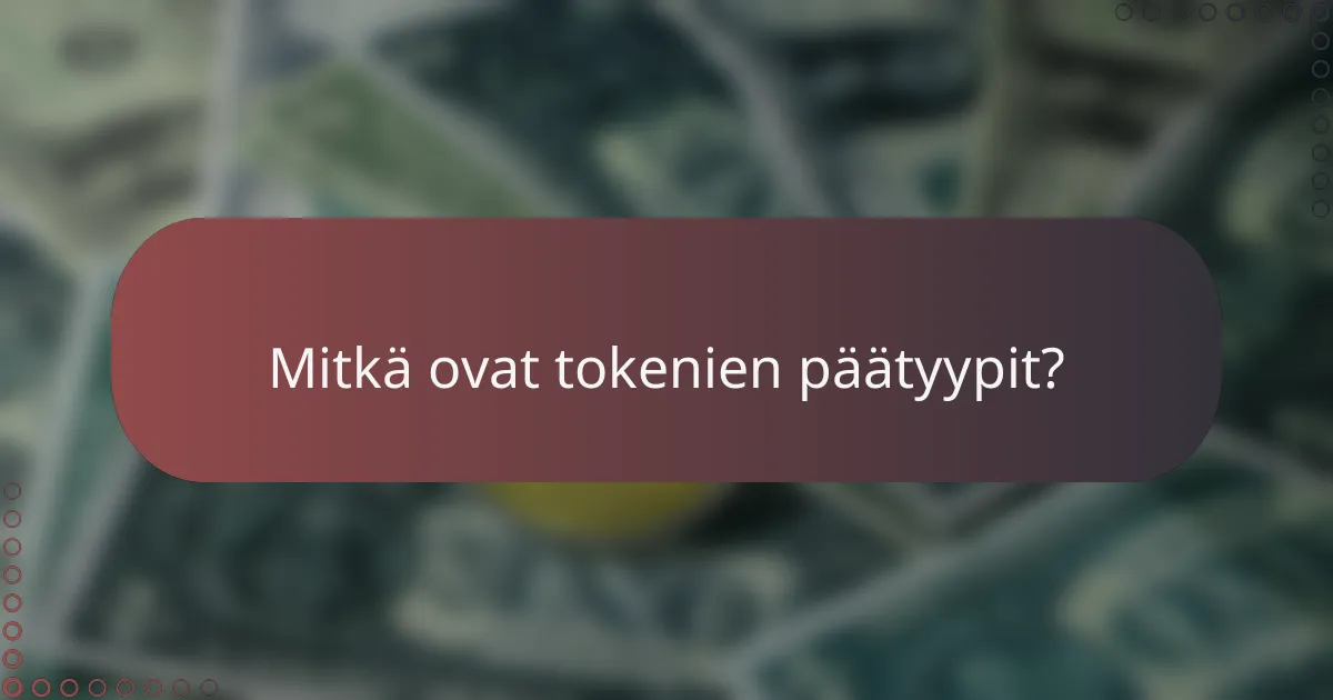 Mitkä ovat tokenien päätyypit?