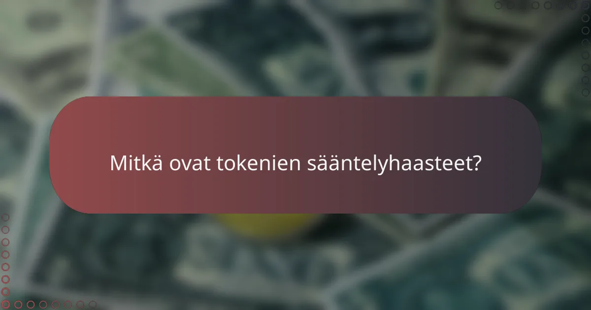 Mitkä ovat tokenien sääntelyhaasteet?