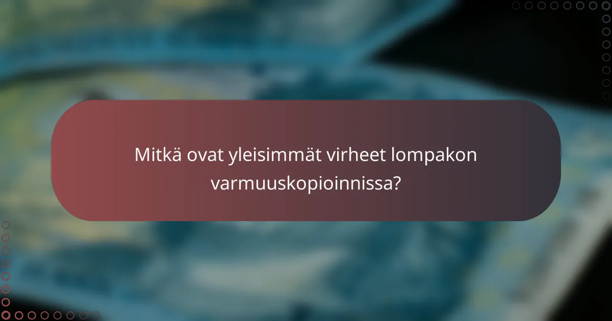 Mitkä ovat yleisimmät virheet lompakon varmuuskopioinnissa?